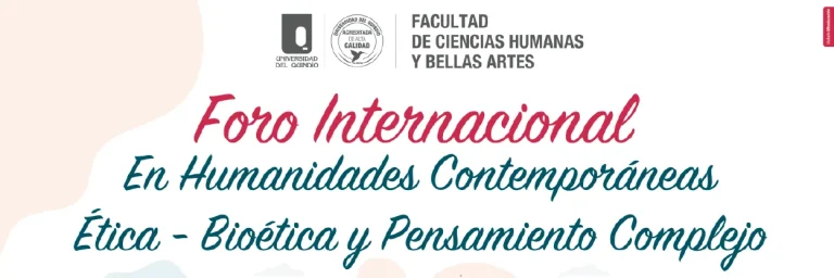 Foro Internacional en Humanidades Contemporáneas. Ética – Bioética y Pensamiento Complejo.