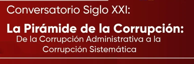 Conferencia La Pirámide de La Corrupción: De la Corrupción Administrativa a la Corrupción Sistémica.