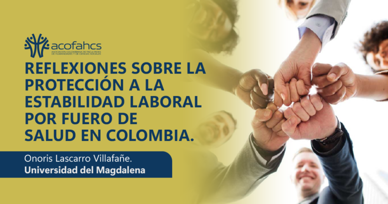 REFLEXIONES SOBRE LA PROTECCION A LA ESTABILIDAD LABORAL POR FUERO DE SALUD EN COLOMBIA.