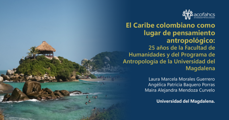 El Caribe colombiano como lugar de pensamiento antropológico: 25 años de la Facultad de Humanidades y del Programa de Antropología de la Universidad del Magdalena